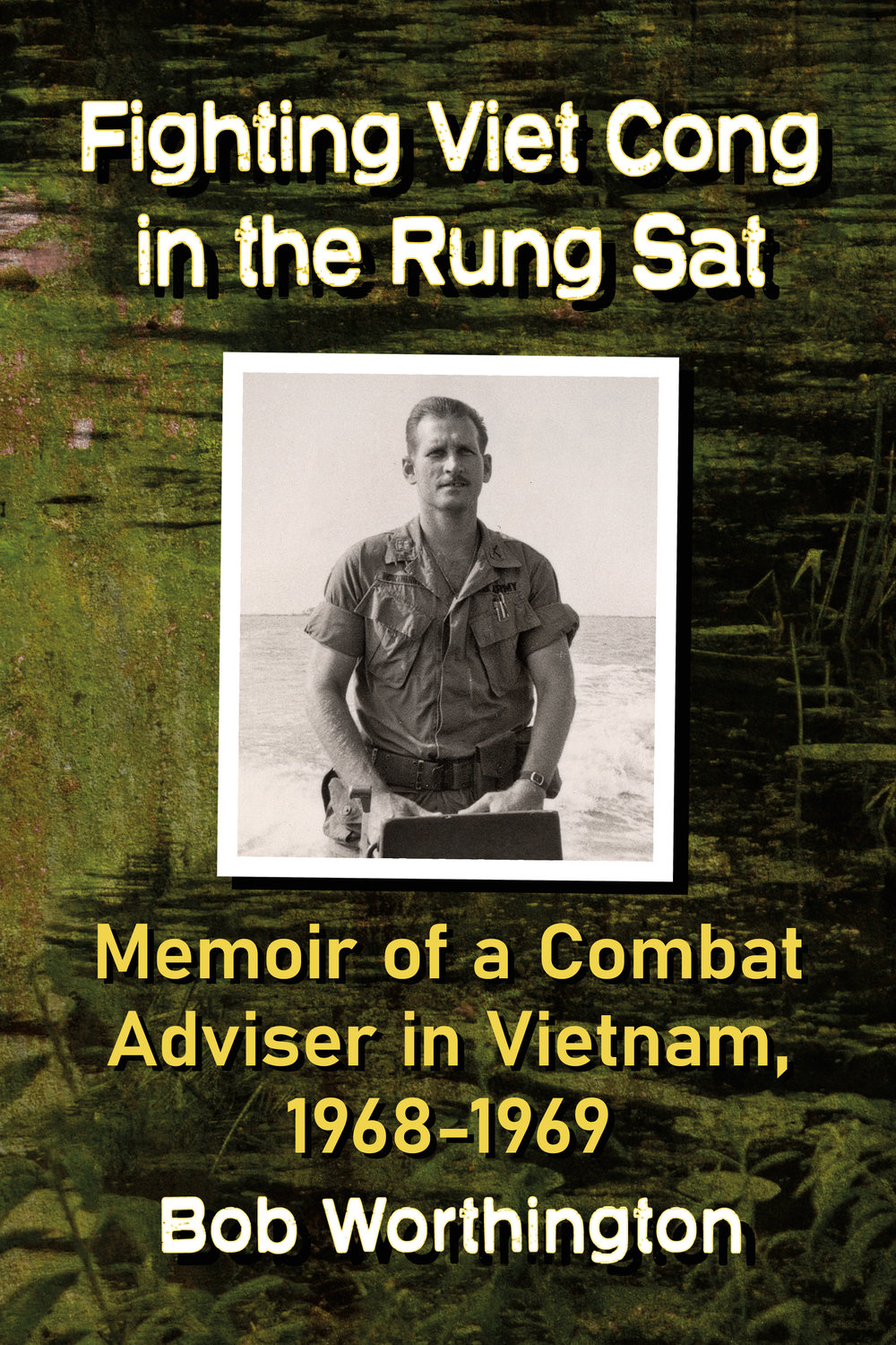 The book cover for Bob Worthington's latest book, “Fighting Viet Cong in the Rung Sat."